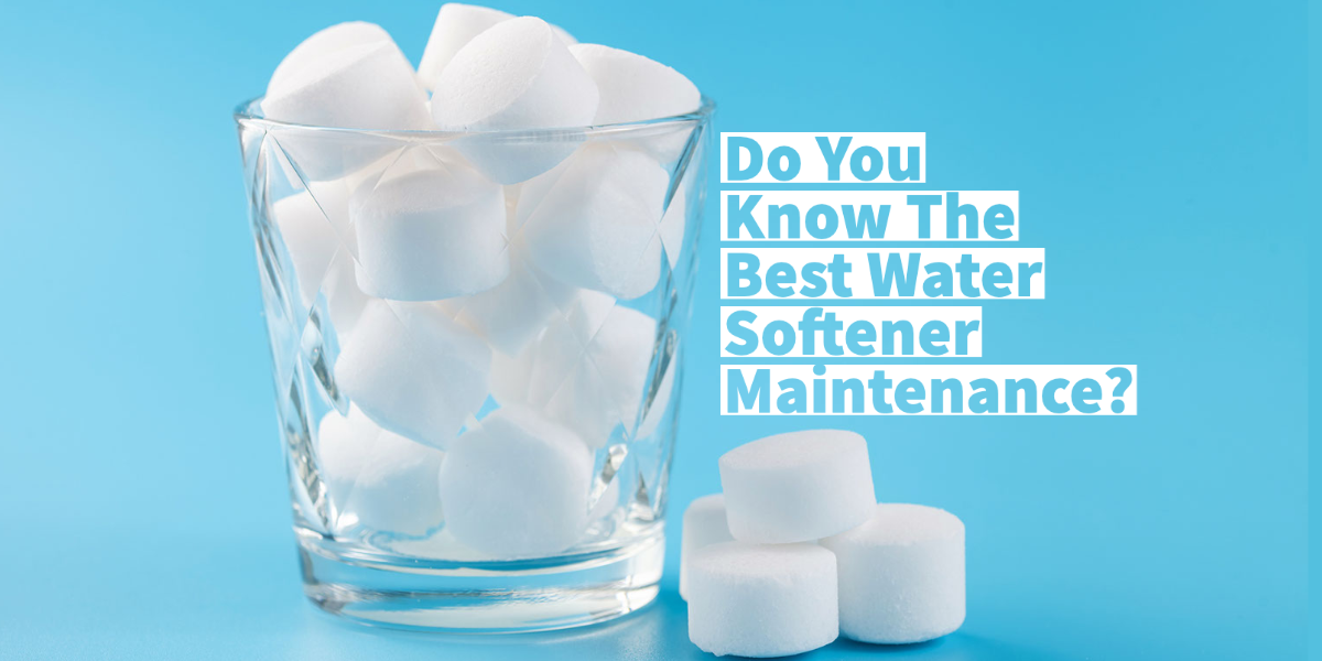 Do You Know The Best Water Softener Maintenance