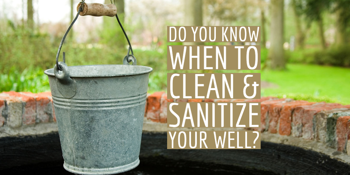 Do You Know When To Clean & Sanitize Your Well-1 (1)