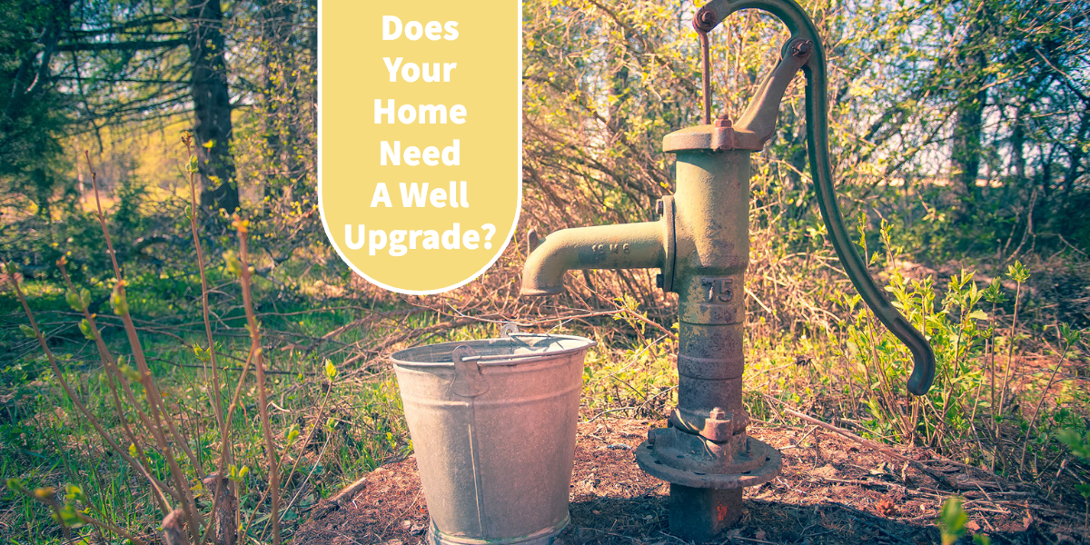 Does Your Home Need A Well Upgrade