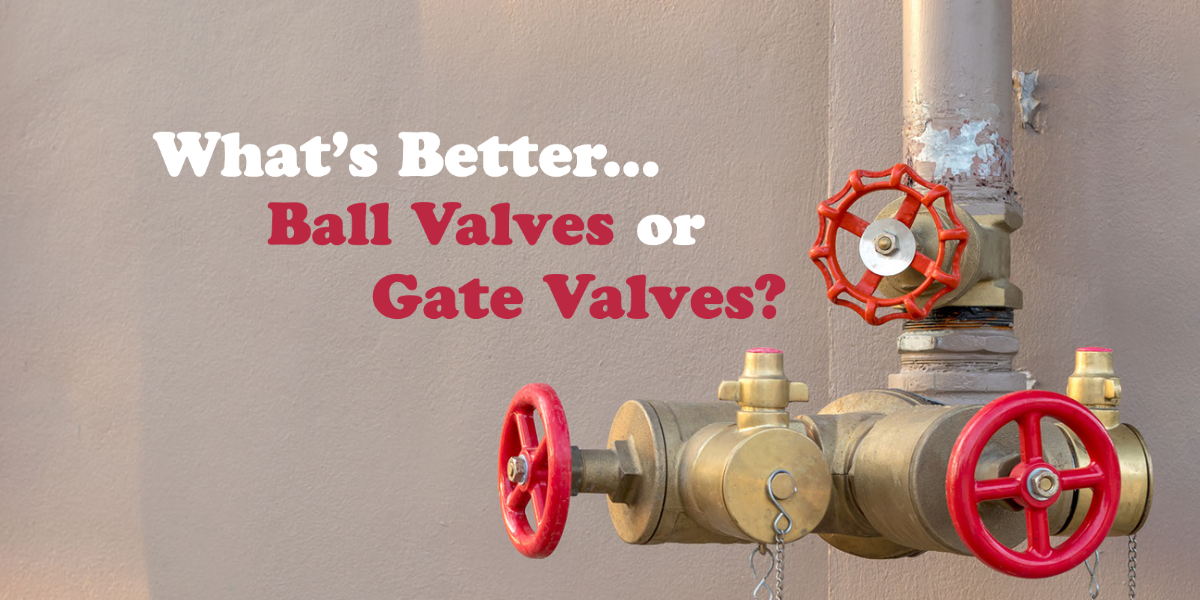 What's Better... Ball Valves Or Gate Valves