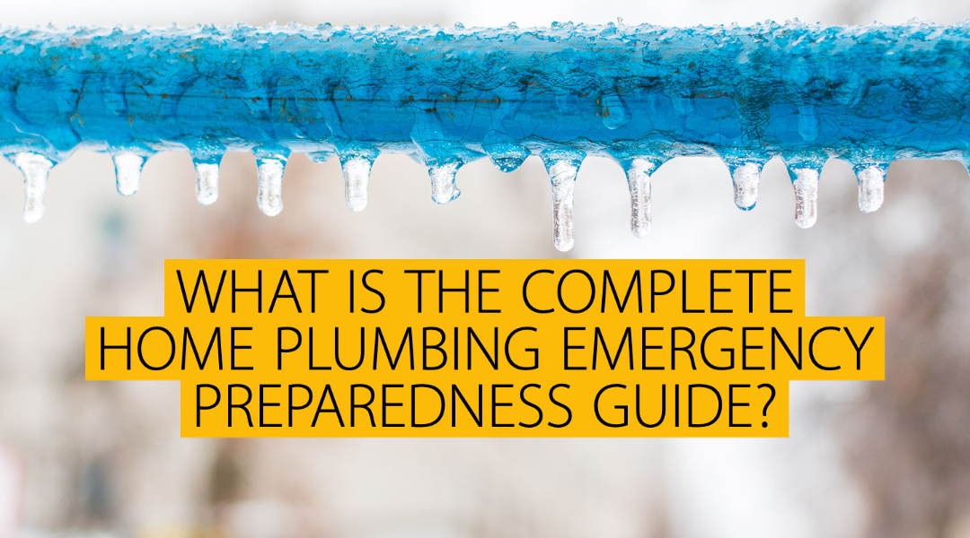 WHAT IS THE COMPLETE HOME PLUMBING EMERGENCY PREPAREDNESS GUIDE? 