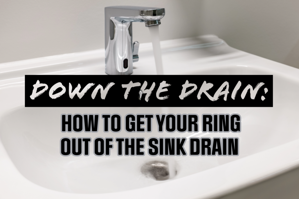 DOWN THE DRAIN HOW TO GET YOUR RING OUT OF THE SINK DRAIN Narrow